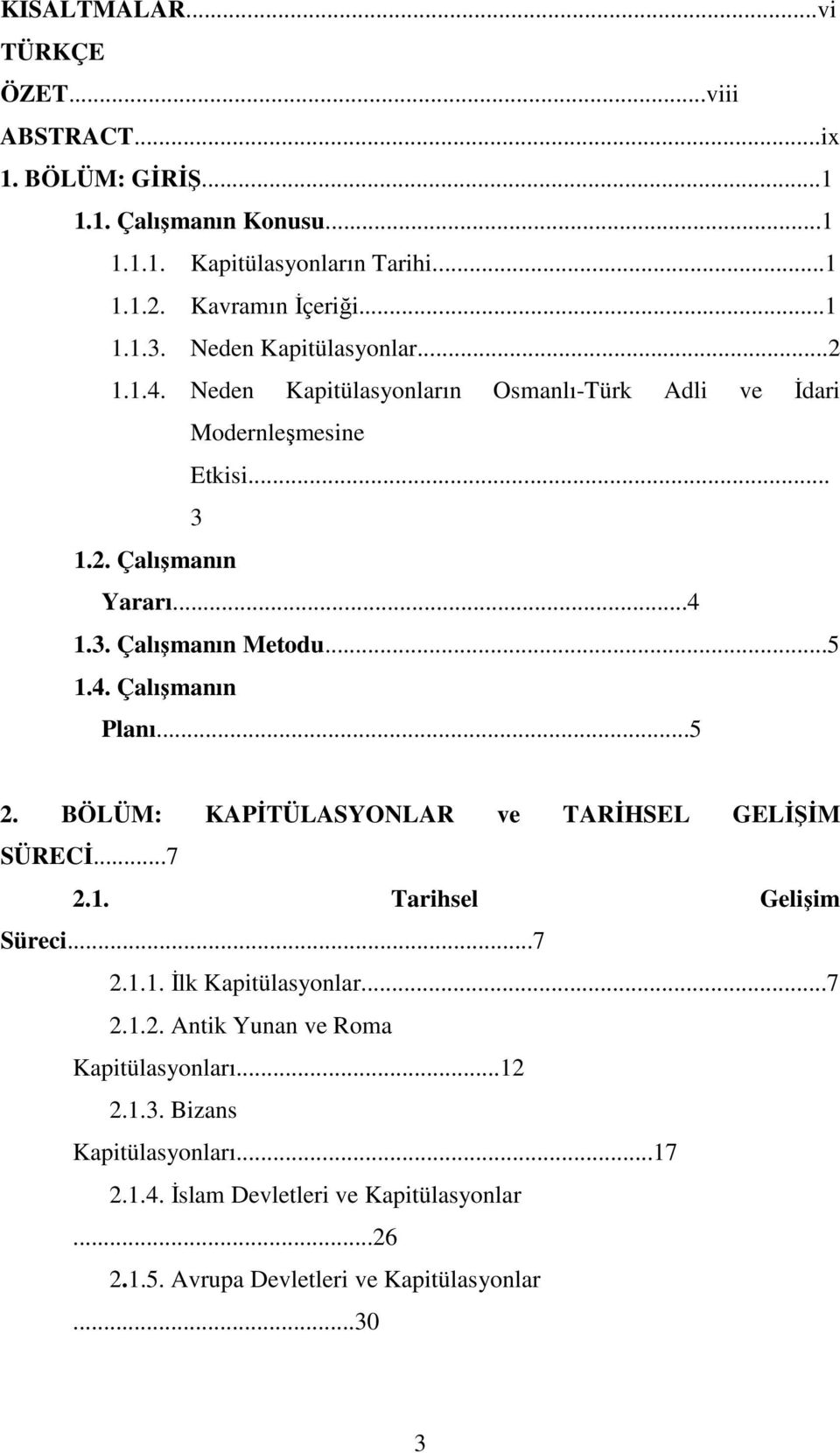 4. Çalışmanın Planı...5 2. BÖLÜM: KAPİTÜLASYONLAR ve TARİHSEL GELİŞİM SÜRECİ...7 2.1. Tarihsel Gelişim Süreci...7 2.1.1. İlk Kapitülasyonlar...7 2.1.2. Antik Yunan ve Roma Kapitülasyonları.