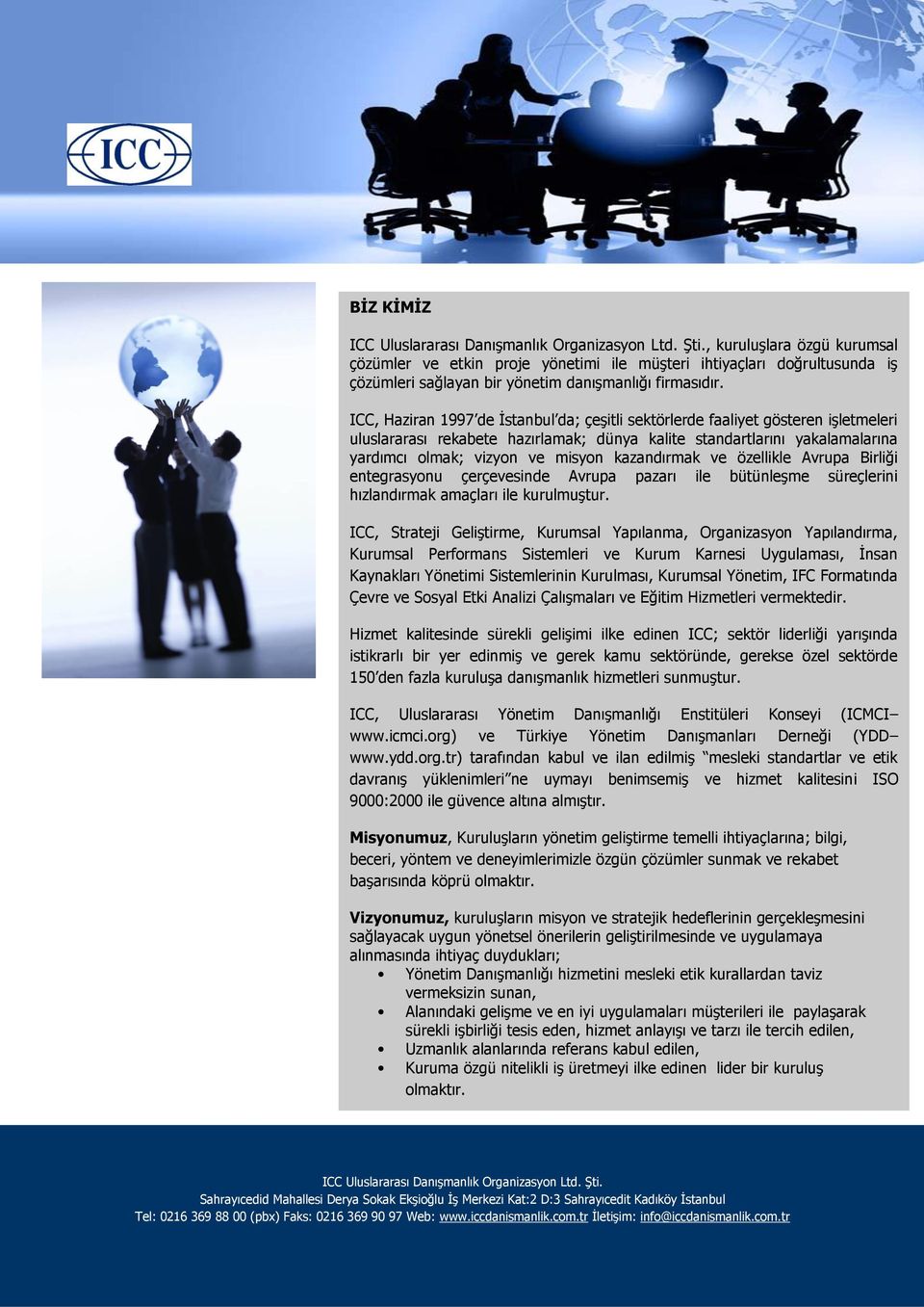 ICC, Haziran 1997 de İstanbul da; çeşitli sektörlerde faaliyet gösteren işletmeleri uluslararası rekabete hazırlamak; dünya kalite standartlarını yakalamalarına yardımcı olmak; vizyon ve misyon