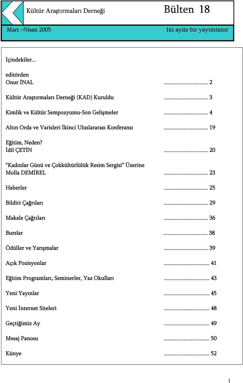 .. 20 Kadınlar Günü ve Çokkültürlülük Resim Sergisi Üzerine Molla DEMİREL... 23 Haberler... 25 Bildiri Çağrıları... 29 Makale Çağrıları.