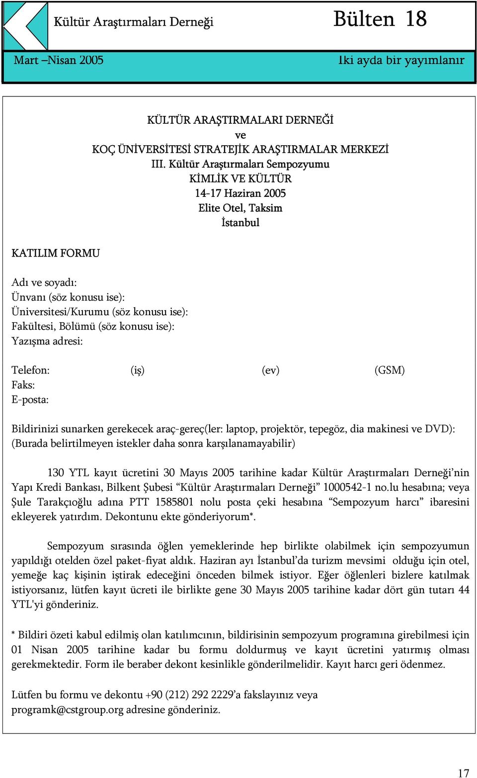 Bölümü (söz konusu ise): Yazışma adresi: Telefon: (iş) (ev) (GSM) Faks: E-posta: Bildirinizi sunarken gerekecek araç-gereç(ler: laptop, projektör, tepegöz, dia makinesi ve DVD): (Burada belirtilmeyen