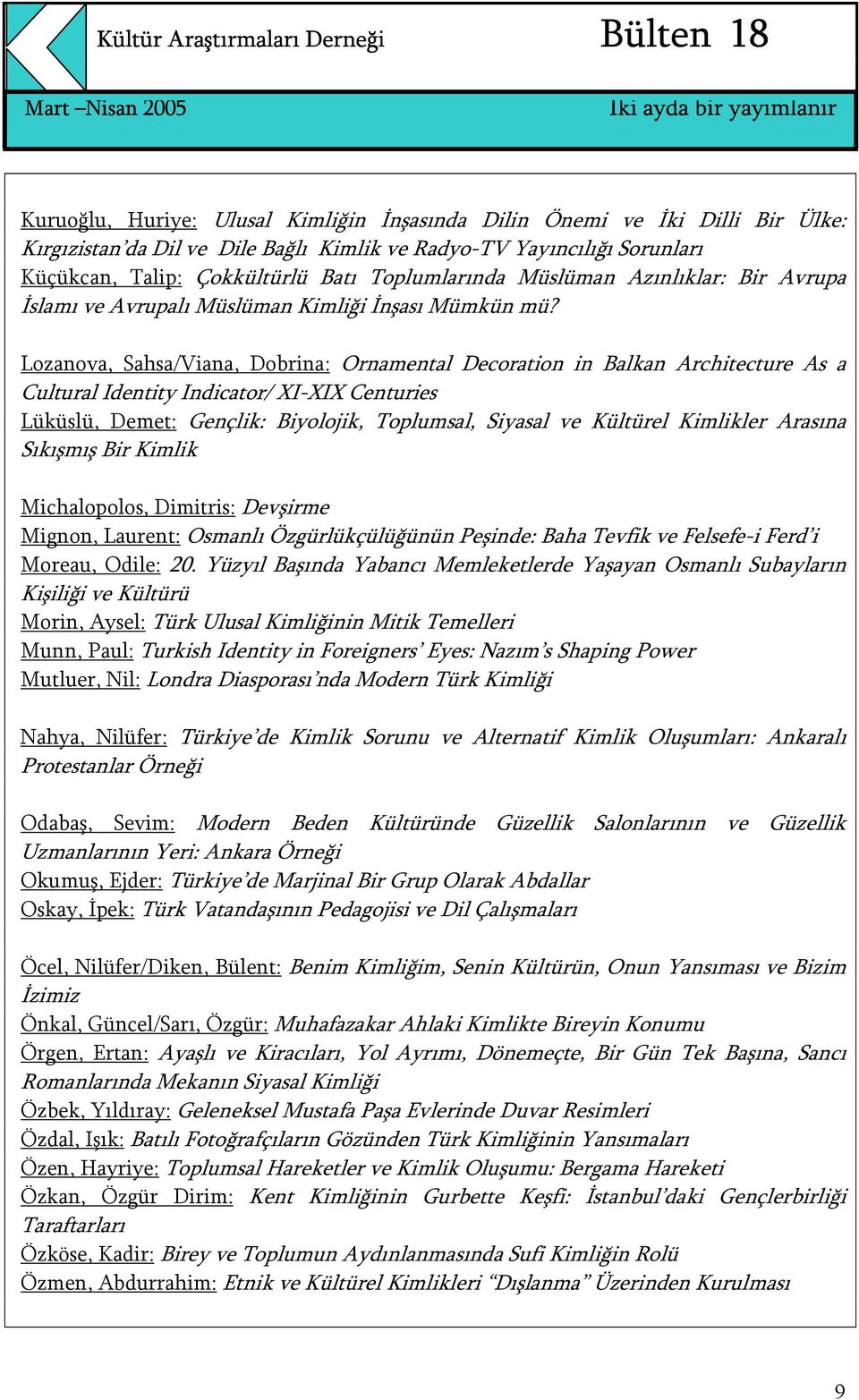 Lozanova, Sahsa/Viana, Dobrina: Ornamental Decoration in Balkan Architecture As a Cultural Identity Indicator/ XI-XIX Centuries Lüküslü, Demet: Gençlik: Biyolojik, Toplumsal, Siyasal ve Kültürel