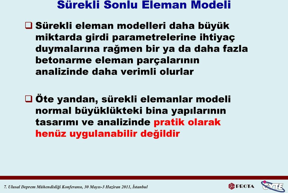 parçalarının analizinde daha verimli olurlar Öte yandan, sürekli elemanlar modeli