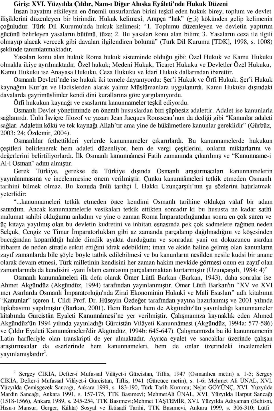 Hukuk kelimesi; Arapça hak (قح) kökünden gelip kelimenin çoğuludur. Türk Dil Kurumu'nda hukuk kelimesi; 1. Toplumu düzenleyen ve devletin yaptırım gücünü belirleyen yasaların bütünü, tüze; 2.