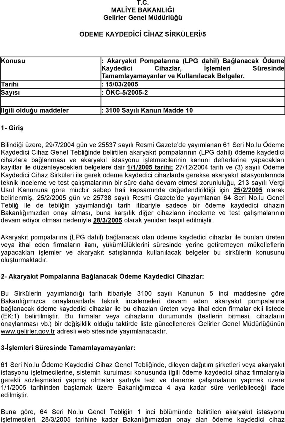 Tarihi : 15/03/2005 Sayõsõ : ÖKC-5/2005-2 İlgili olduğu maddeler : 3100 Sayõlõ Kanun Madde 10 1- Giriş Bilindiği üzere, 29/7/2004 gün ve 25537 sayõlõ Resmi Gazete de yayõmlanan 61 Seri No.