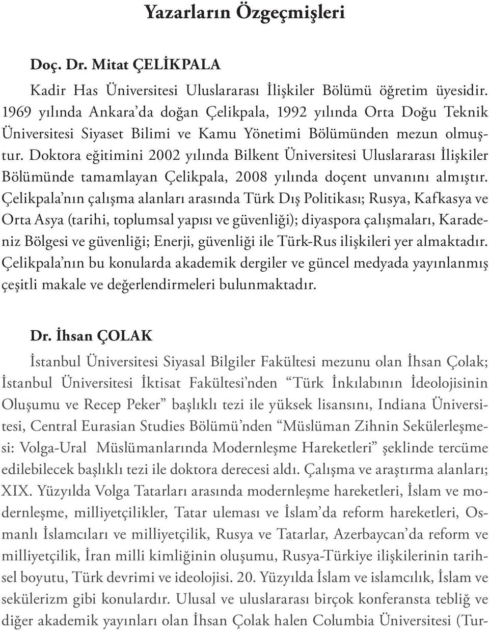 Doktora eğitimini 2002 yılında Bilkent Üniversitesi Uluslararası İlişkiler Bölümünde tamamlayan Çelikpala, 2008 yılında doçent unvanını almıştır.