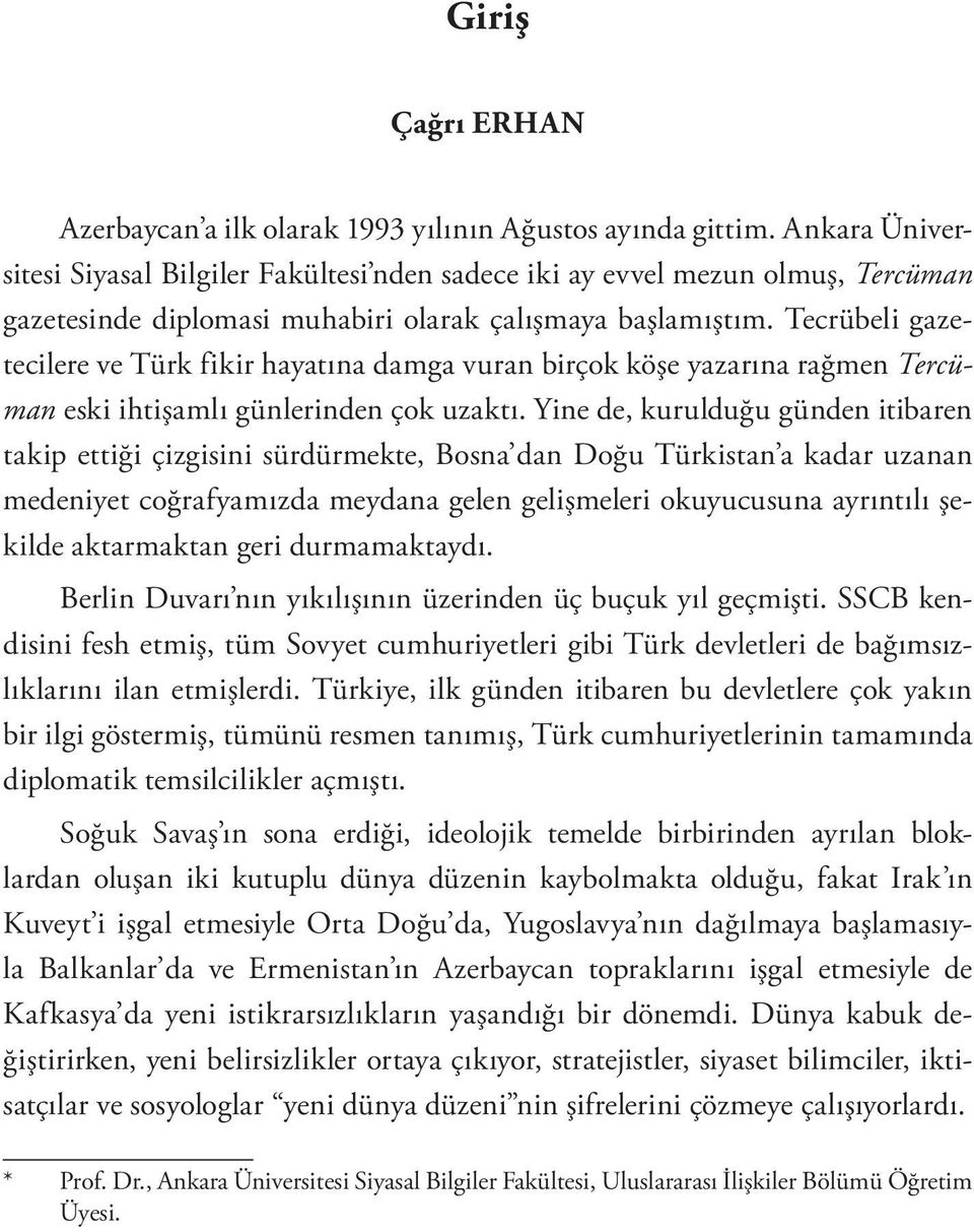 Tecrübeli gazetecilere ve Türk fikir hayatına damga vuran birçok köşe yazarına rağmen Tercüman eski ihtişamlı günlerinden çok uzaktı.