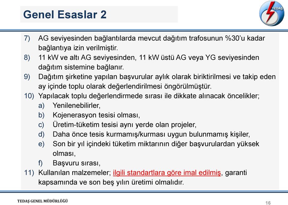 9) Dağıtım şirketine yapılan başvurular aylık olarak biriktirilmesi ve takip eden ay içinde toplu olarak değerlendirilmesi öngörülmüştür.