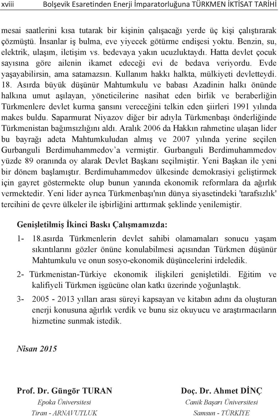 Hatta devlet çocuk say s na göre ailenin ikamet edece i evi de bedava veriyordu. Evde ya ayabilirsin, ama satamazs n. Kullan m hakk halkta, mülkiyeti devletteydi. 18.