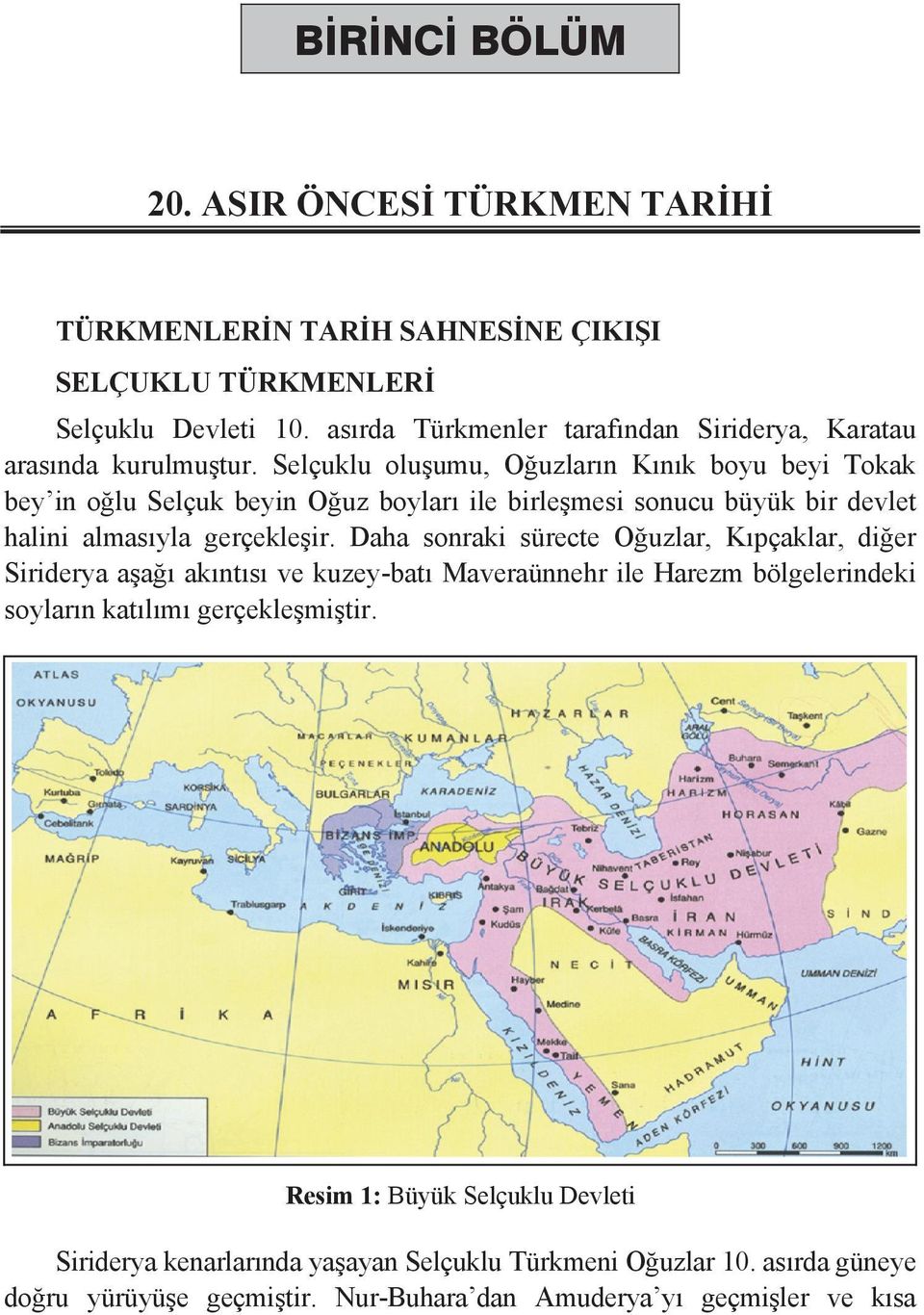 Selçuklu olu umu, O uzlar n K n k boyu beyi Tokak bey in o lu Selçuk beyin O uz boylar ile birle mesi sonucu büyük bir devlet halini almas yla gerçekle ir.