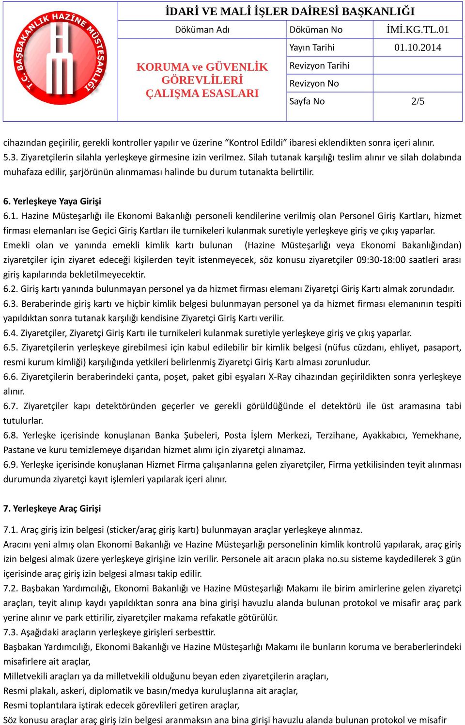 Hazine Müsteşarlığı ile Ekonomi Bakanlığı personeli kendilerine verilmiş olan Personel Giriş Kartları, hizmet firması elemanları ise Geçici Giriş Kartları ile turnikeleri kulanmak suretiyle