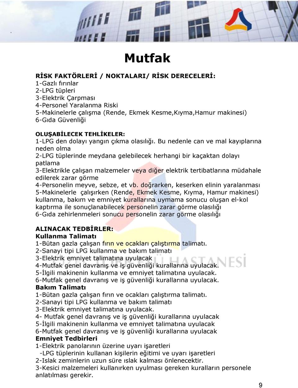 Bu nedenle can ve mal kayıplarına neden olma 2-LPG tüplerinde meydana gelebilecek herhangi bir kaçaktan dolayı patlama 3-Elektrikle çalışan malzemeler veya diğer elektrik tertibatlarına müdahale