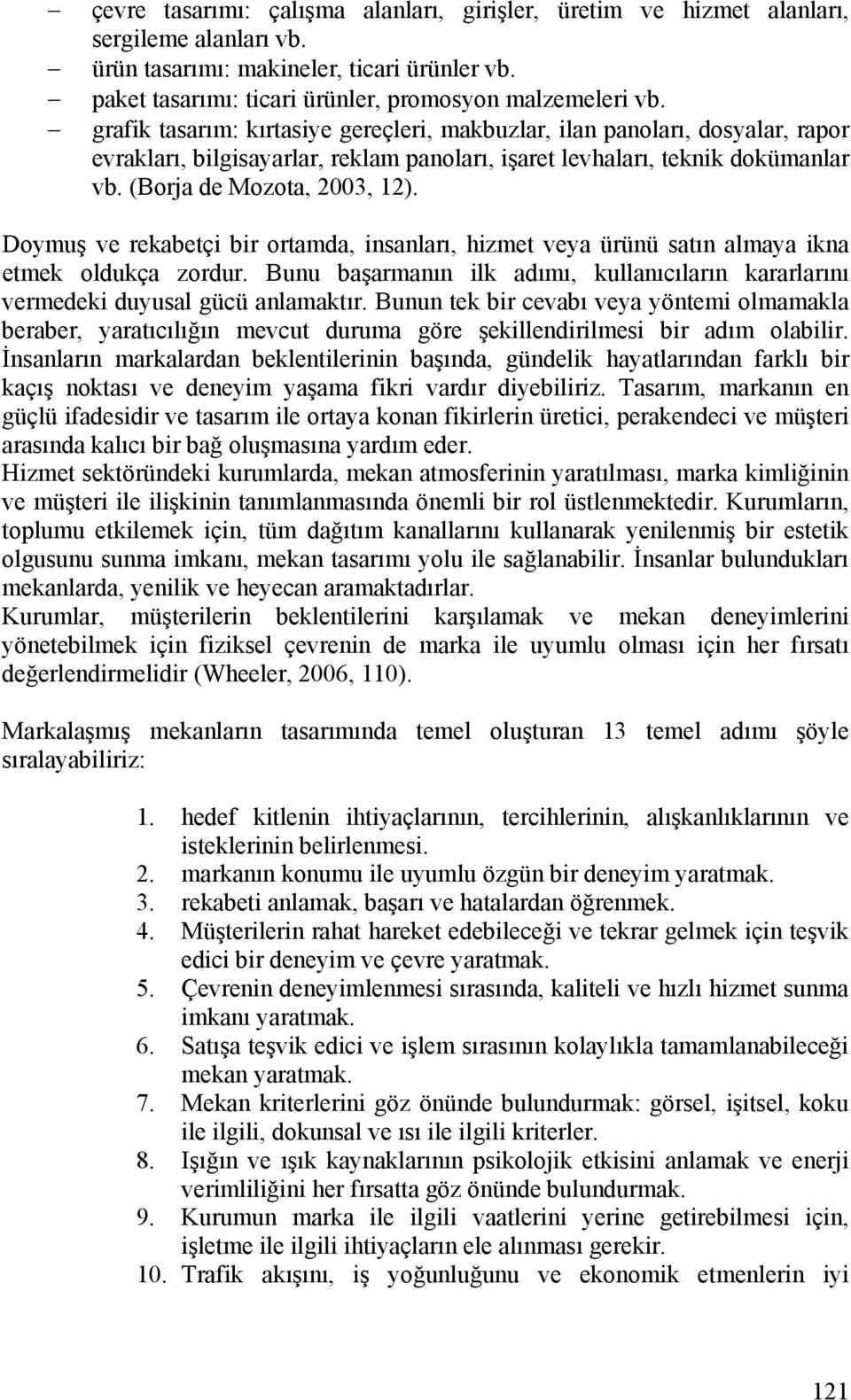 Doymuş ve rekabetçi bir ortamda, insanları, hizmet veya ürünü satın almaya ikna etmek oldukça zordur. Bunu başarmanın ilk adımı, kullanıcıların kararlarını vermedeki duyusal gücü anlamaktır.