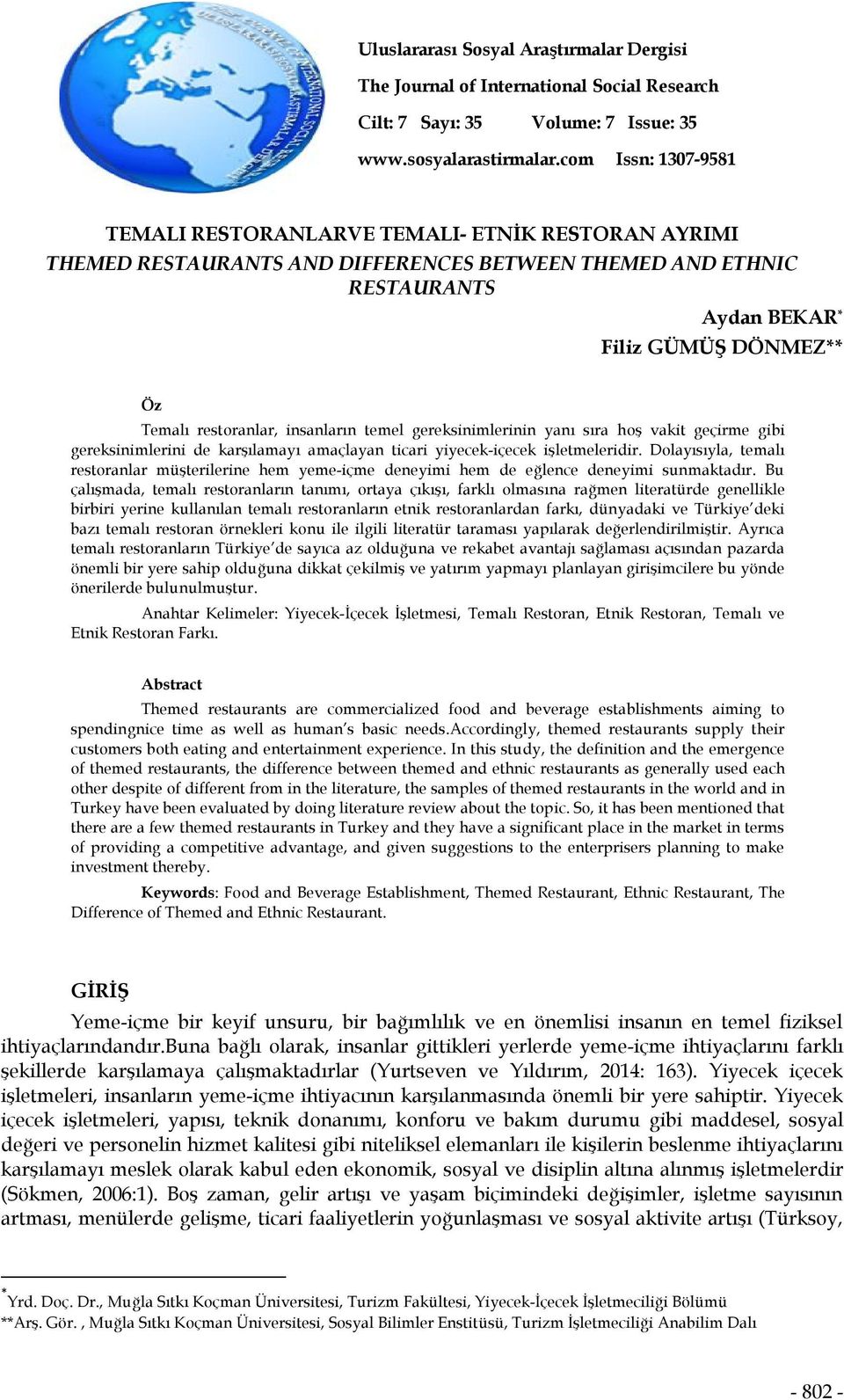 restoranlar, insanların temel gereksinimlerinin yanı sıra hoş vakit geçirme gibi gereksinimlerini de karşılamayı amaçlayan ticari yiyecek-içecek işletmeleridir.