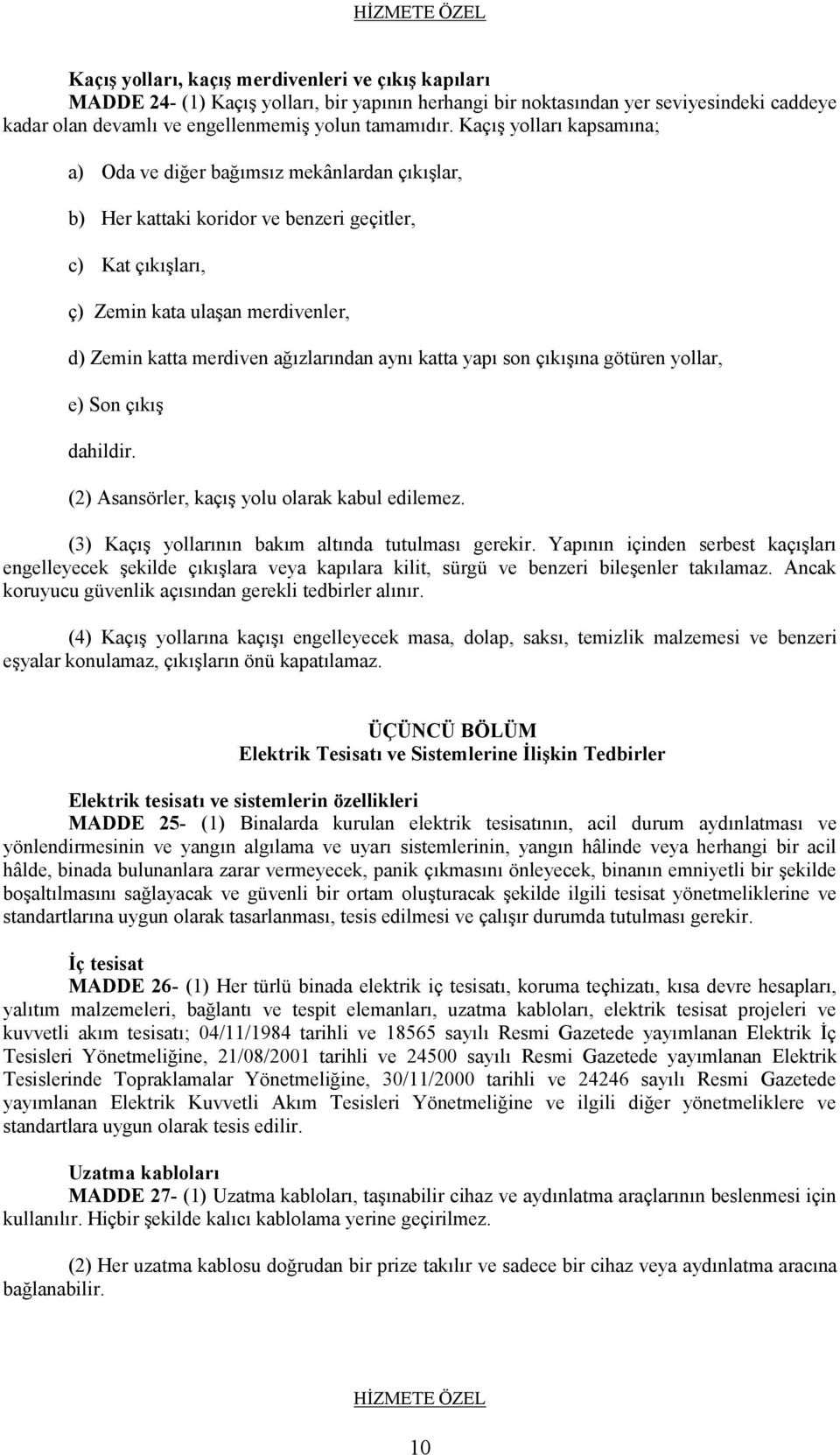 ağızlarından aynı katta yapı son çıkışına götüren yollar, e) Son çıkış dahildir. (2) Asansörler, kaçış yolu olarak kabul edilemez. (3) Kaçış yollarının bakım altında tutulması gerekir.