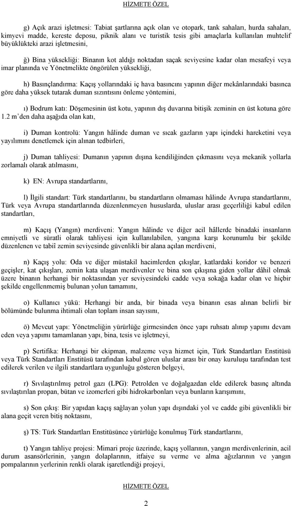 yollarındaki iç hava basıncını yapının diğer mekânlarındaki basınca göre daha yüksek tutarak duman sızıntısını önleme yöntemini, ı) Bodrum katı: Döşemesinin üst kotu, yapının dış duvarına bitişik