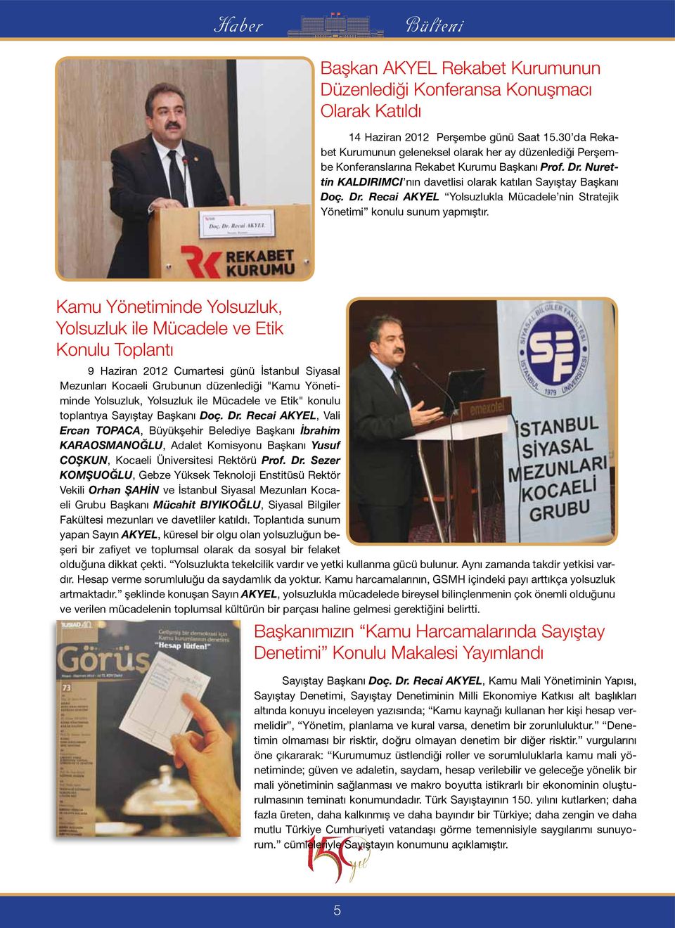 Kamu Yönetiminde Yolsuzluk, Yolsuzluk ile Mücadele ve Etik Konulu Toplantı 9 Haziran 2012 Cumartesi günü İstanbul Siyasal Mezunları Kocaeli Grubunun düzenlediği "Kamu Yönetiminde Yolsuzluk, Yolsuzluk