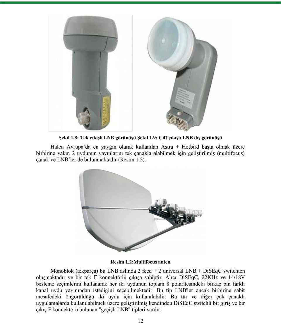 (multifocus) çanak ve LNB ler de bulunmaktadır (Resim 1.2). Resim 1.