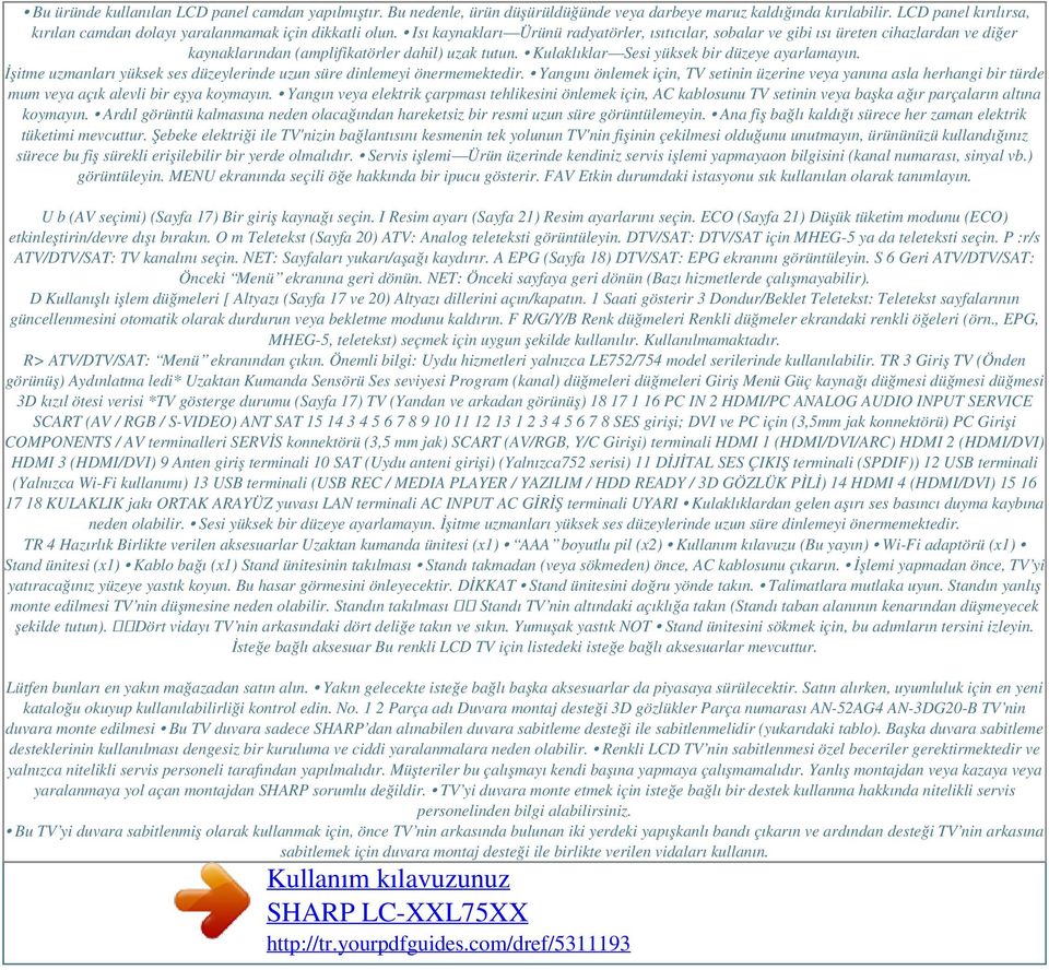 Isı kaynakları Ürünü radyatörler, ısıtıcılar, sobalar ve gibi ısı üreten cihazlardan ve diğer kaynaklarından (amplifikatörler dahil) uzak tutun. Kulaklıklar Sesi yüksek bir düzeye ayarlamayın.