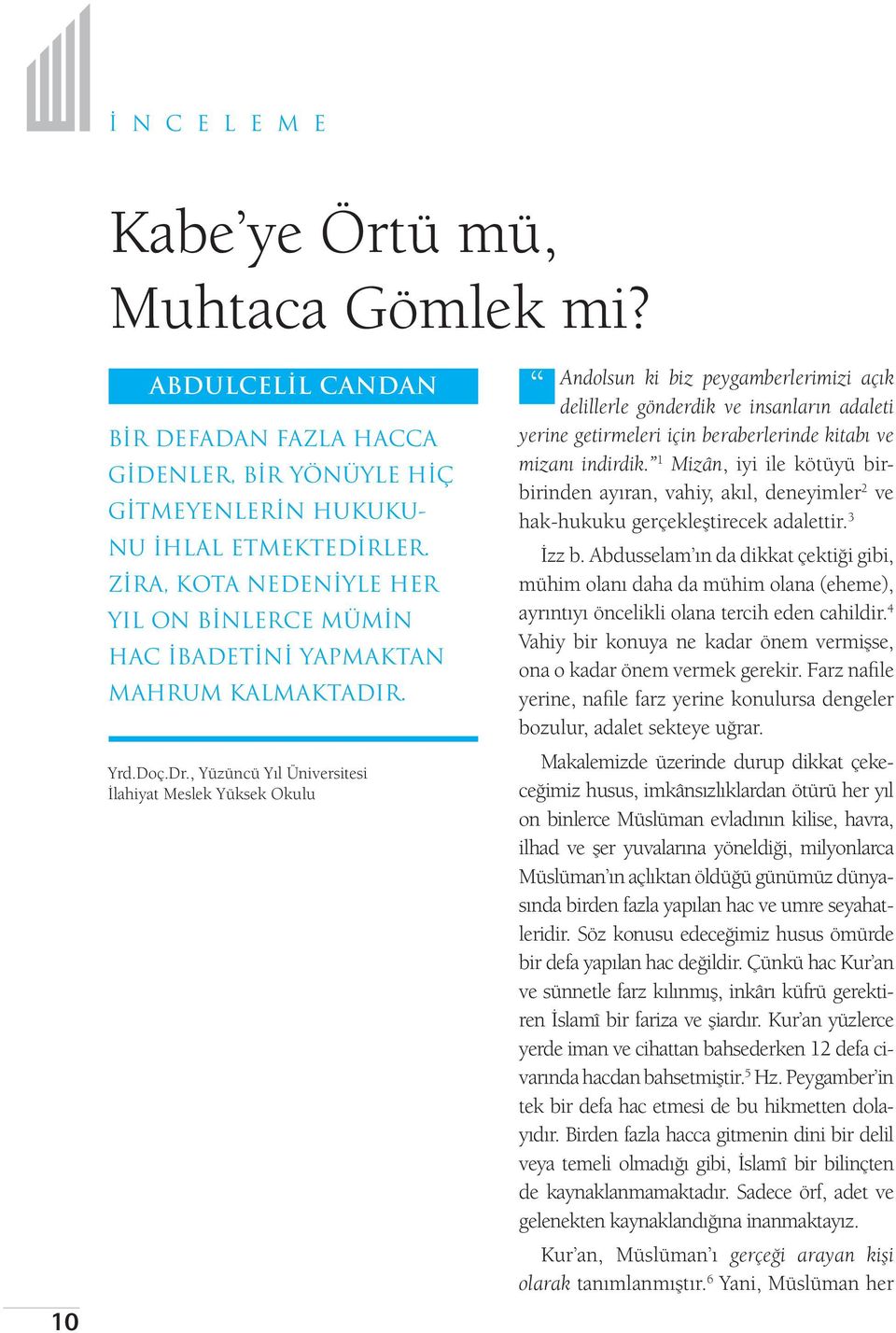 , Yüzüncü Yıl Üniversitesi İlahiyat Meslek Yüksek Okulu Andolsun ki biz peygamberlerimizi açık delillerle gönderdik ve insanların adaleti yerine getirmeleri için beraberlerinde kitabı ve mizanı