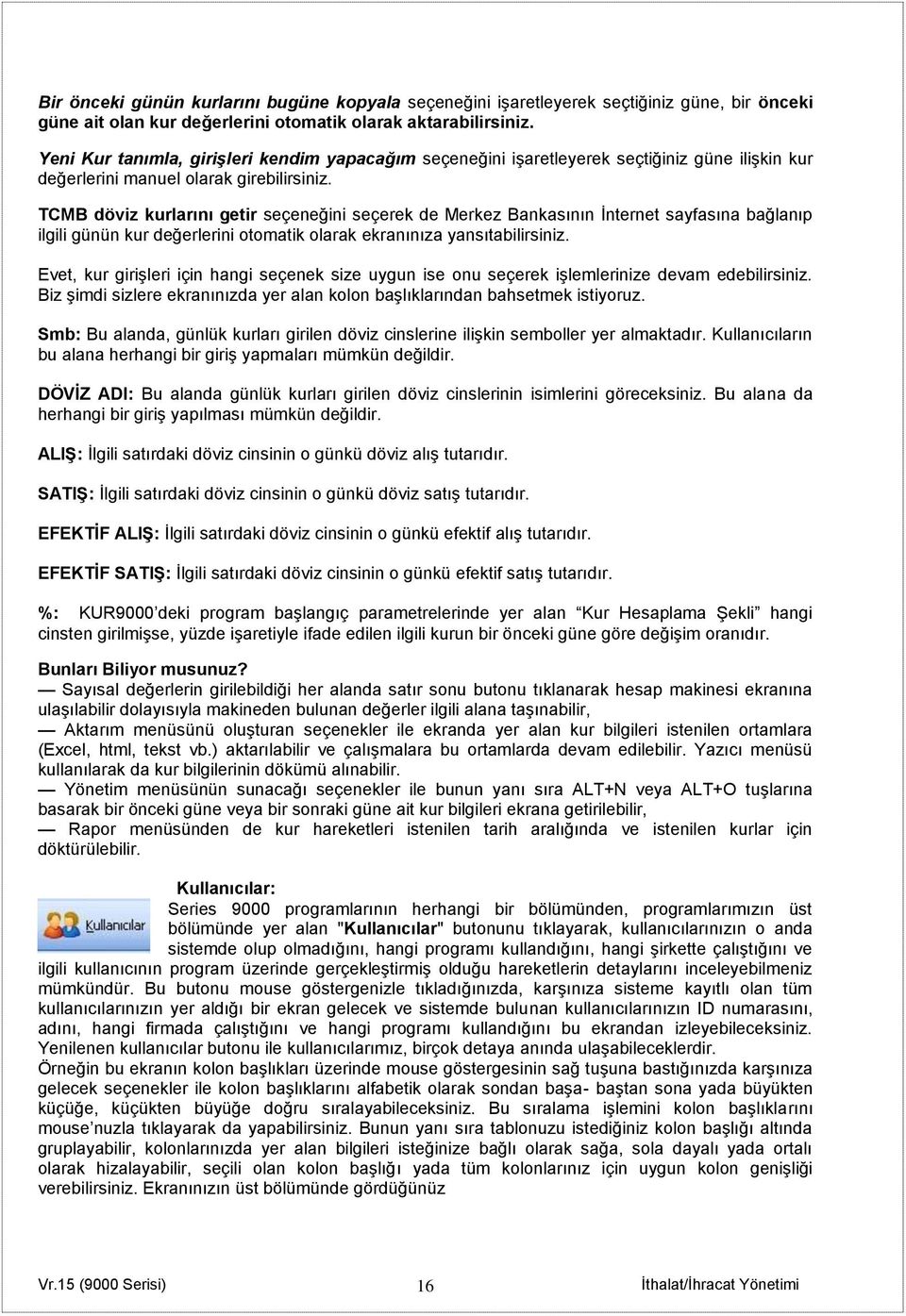 TCMB döviz kurlarını getir seçeneğini seçerek de Merkez Bankasının İnternet sayfasına bağlanıp ilgili günün kur değerlerini otomatik olarak ekranınıza yansıtabilirsiniz.