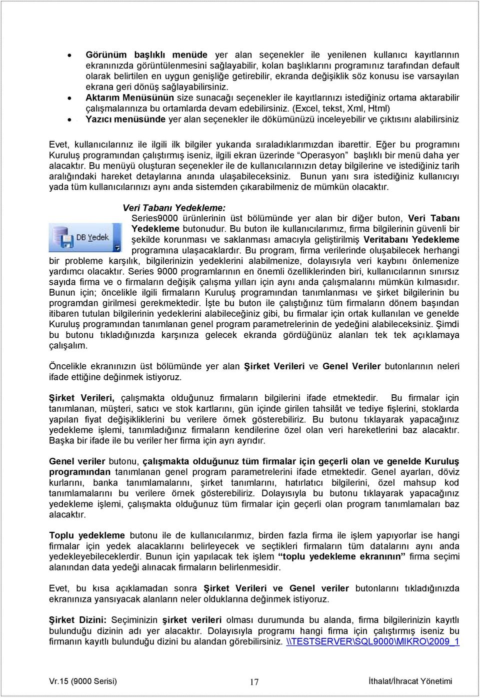 Aktarım Menüsünün size sunacağı seçenekler ile kayıtlarınızı istediğiniz ortama aktarabilir çalışmalarınıza bu ortamlarda devam edebilirsiniz.