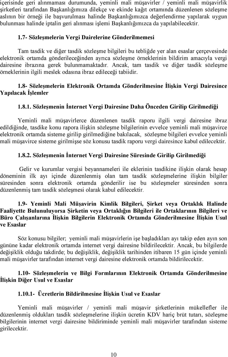 7- Sözleşmelerin Vergi Dairelerine Gönderilmemesi Tam tasdik ve diğer tasdik sözleşme bilgileri bu tebliğde yer alan esaslar çerçevesinde elektronik ortamda gönderileceğinden ayrıca sözleşme