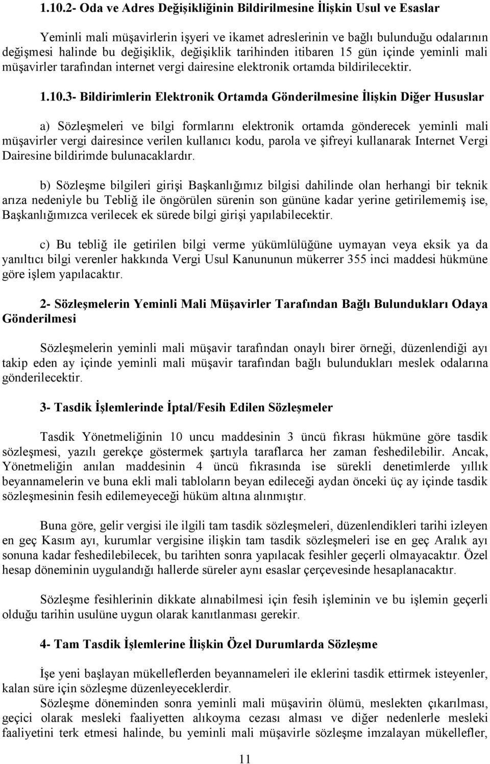 3- Bildirimlerin Elektronik Ortamda Gönderilmesine İlişkin Diğer Hususlar a) Sözleşmeleri ve bilgi formlarını elektronik ortamda gönderecek yeminli mali müşavirler vergi dairesince verilen kullanıcı