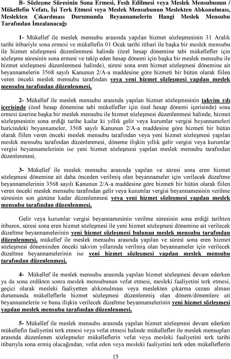 itibari ile başka bir meslek mensubu ile hizmet sözleşmesi düzenlenmesi halinde (özel hesap dönemine tabi mükellefler için sözleşme süresinin sona ermesi ve takip eden hesap dönemi için başka bir