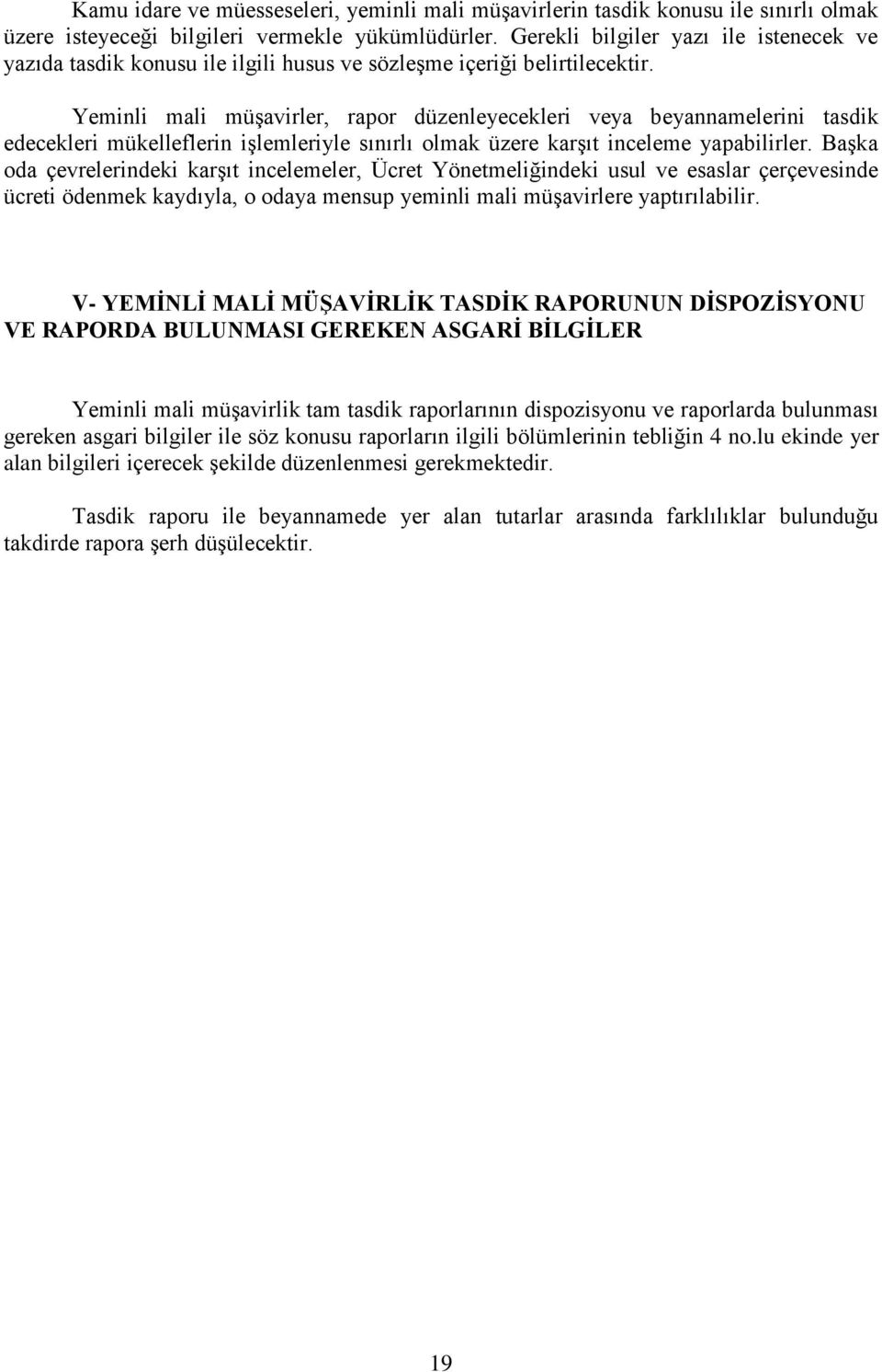 Yeminli mali müşavirler, rapor düzenleyecekleri veya beyannamelerini tasdik edecekleri mükelleflerin işlemleriyle sınırlı olmak üzere karşıt inceleme yapabilirler.