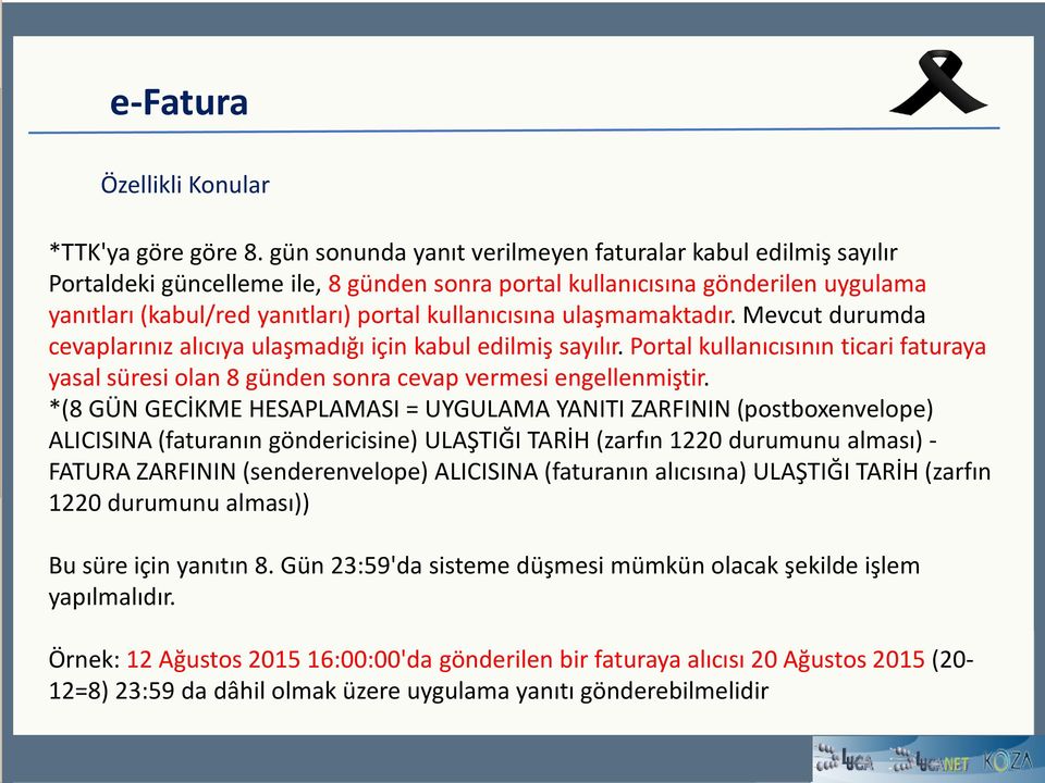 ulaşmamaktadır. Mevcut durumda cevaplarınız alıcıya ulaşmadığı için kabul edilmiş sayılır. Portal kullanıcısının ticari faturaya yasal süresi olan 8 günden sonra cevap vermesi engellenmiştir.