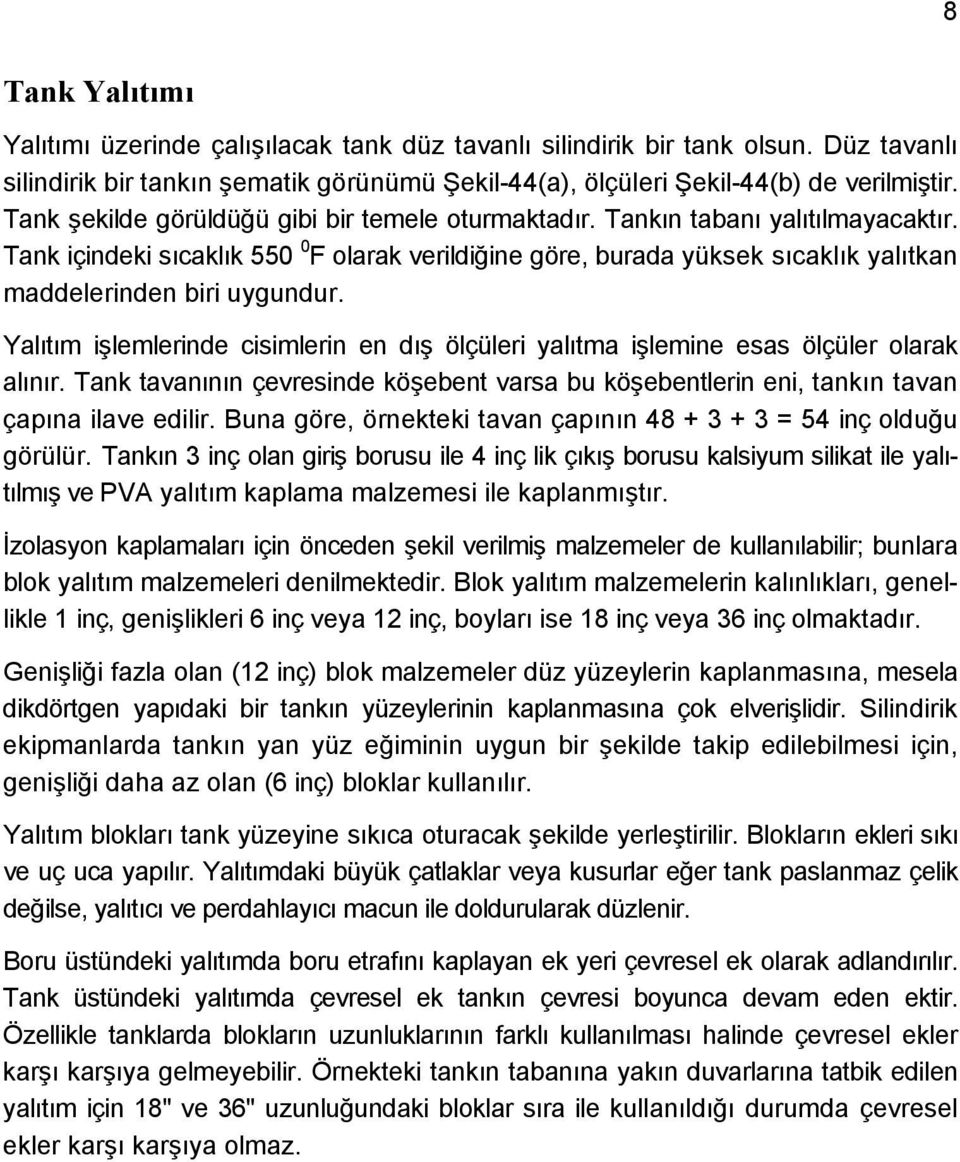 Tank içindeki sıcaklık 550 0 F olarak verildiğine göre, burada yüksek sıcaklık yalıtkan maddelerinden biri uygundur.