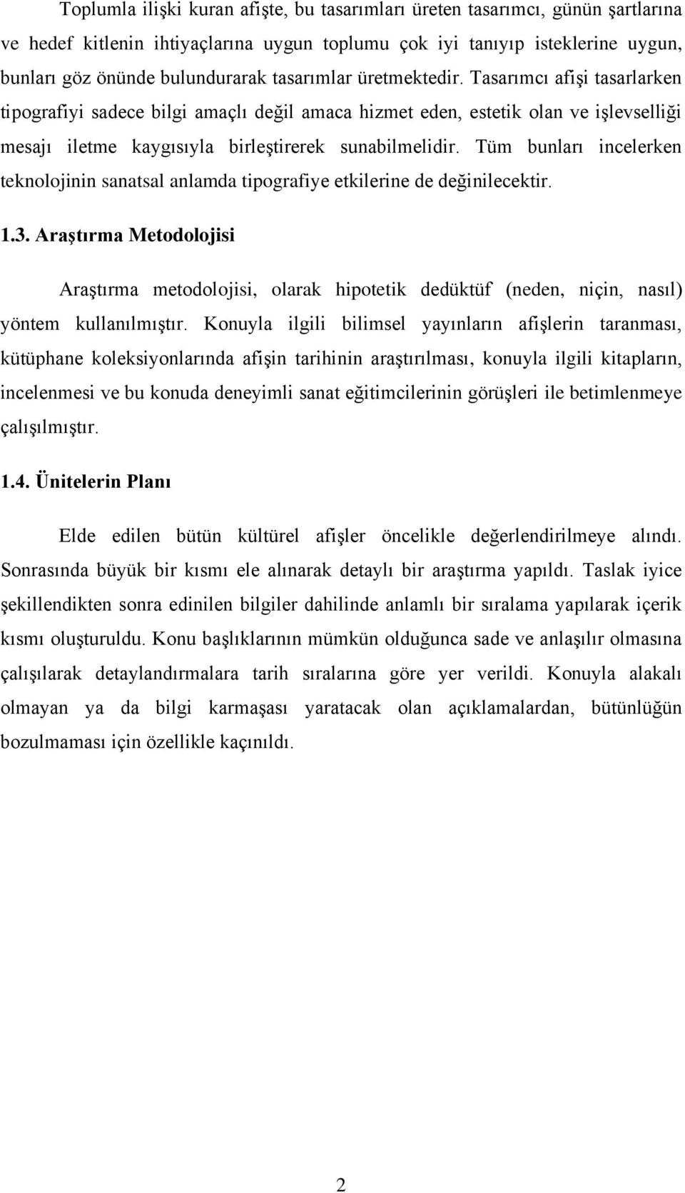 Tüm bunları incelerken teknolojinin sanatsal anlamda tipografiye etkilerine de değinilecektir. 1.3.