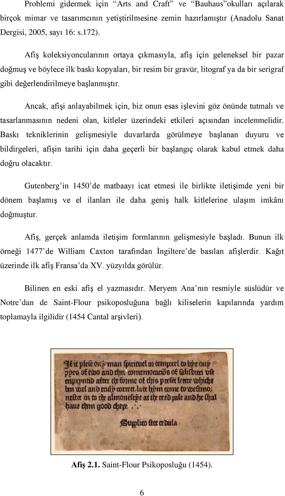 Ancak, afişi anlayabilmek için, biz onun esas işlevini göz önünde tutmalı ve tasarlanmasının nedeni olan, kitleler üzerindeki etkileri açısından incelenmelidir.