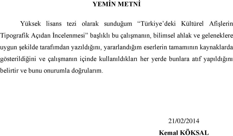 yazıldığını, yararlandığım eserlerin tamamının kaynaklarda gösterildiğini ve çalışmanın içinde