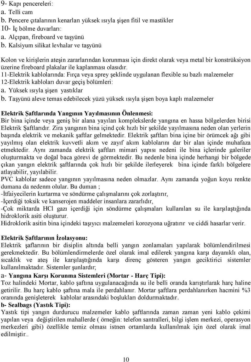 11-Elektrik kablolarında: Fırça veya sprey şeklinde uygulanan flexible su bazlı malzemeler 12-Elektrik kabloları duvar geçiş bölümleri: a. Yüksek ısıyla şişen yastıklar b.