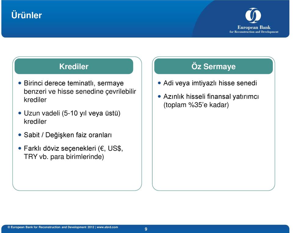 veya imtiyazlı hisse senedi Azınlık hisseli finansal yatırımcı (toplam %35 e