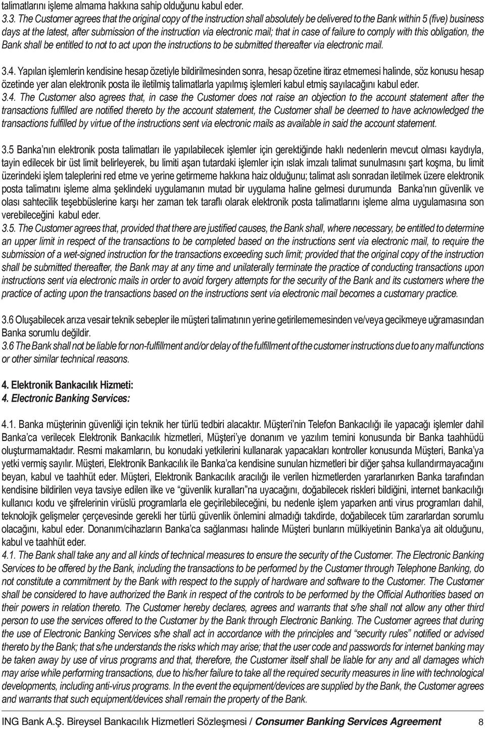 electronic mail; that in case of failure to comply with this obligation, the Bank shall be entitled to not to act upon the instructions to be submitted thereafter via electronic mail. 3.4.