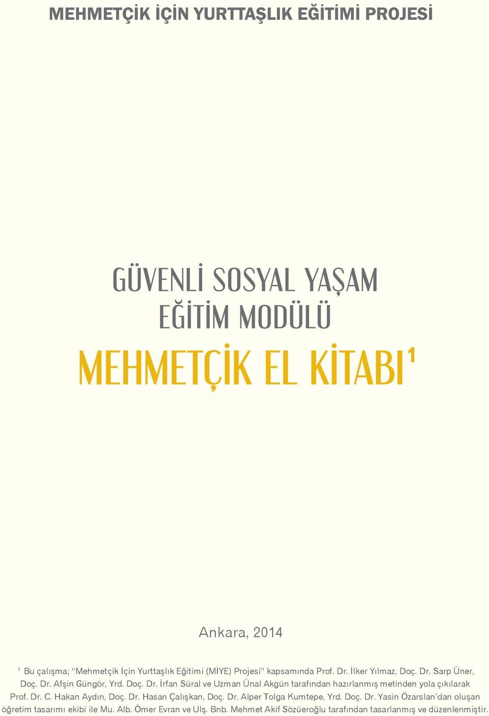 Dr. C. Hakan Aydın, Doç. Dr. Hasan Çalışkan, Doç. Dr. Alper Tolga Kumtepe, Yrd. Doç. Dr. Yasin Özarslan dan oluşan öğretim tasarımı ekibi ile Mu.