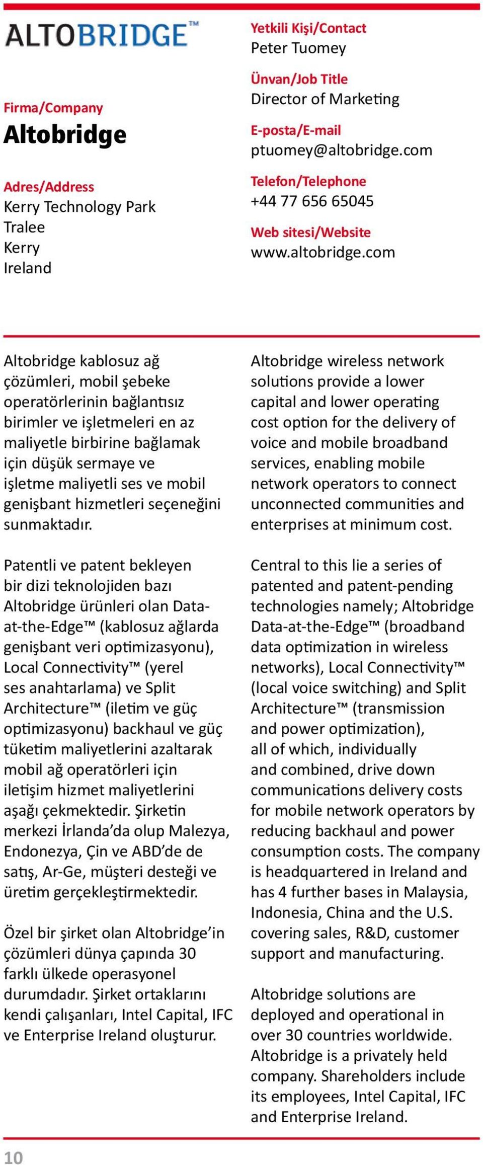 com Altobridge kablosuz ağ çözümleri, mobil şebeke operatörlerinin bağlantısız birimler ve işletmeleri en az maliyetle birbirine bağlamak için düşük sermaye ve işletme maliyetli ses ve mobil
