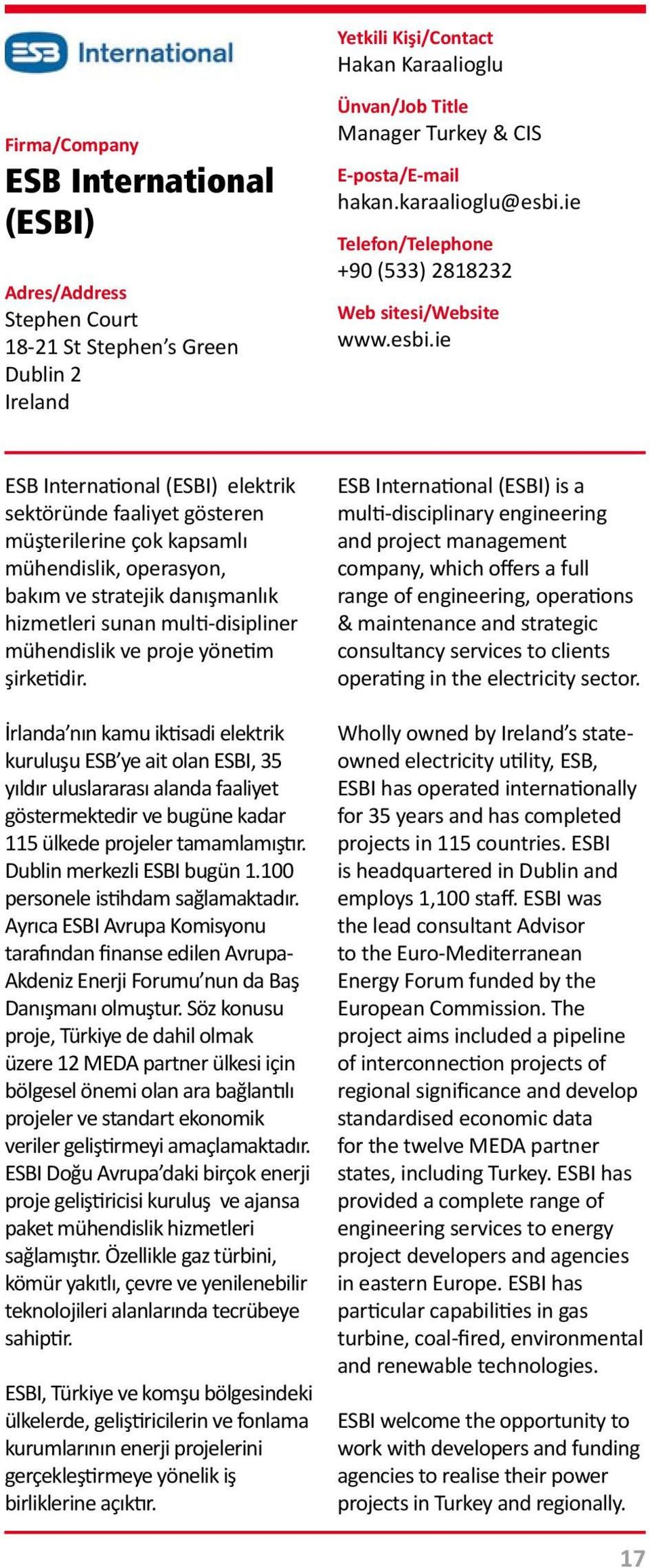 ie ESB International (ESBI) elektrik sektöründe faaliyet gösteren müşterilerine çok kapsamlı mühendislik, operasyon, bakım ve stratejik danışmanlık hizmetleri sunan multi-disipliner mühendislik ve