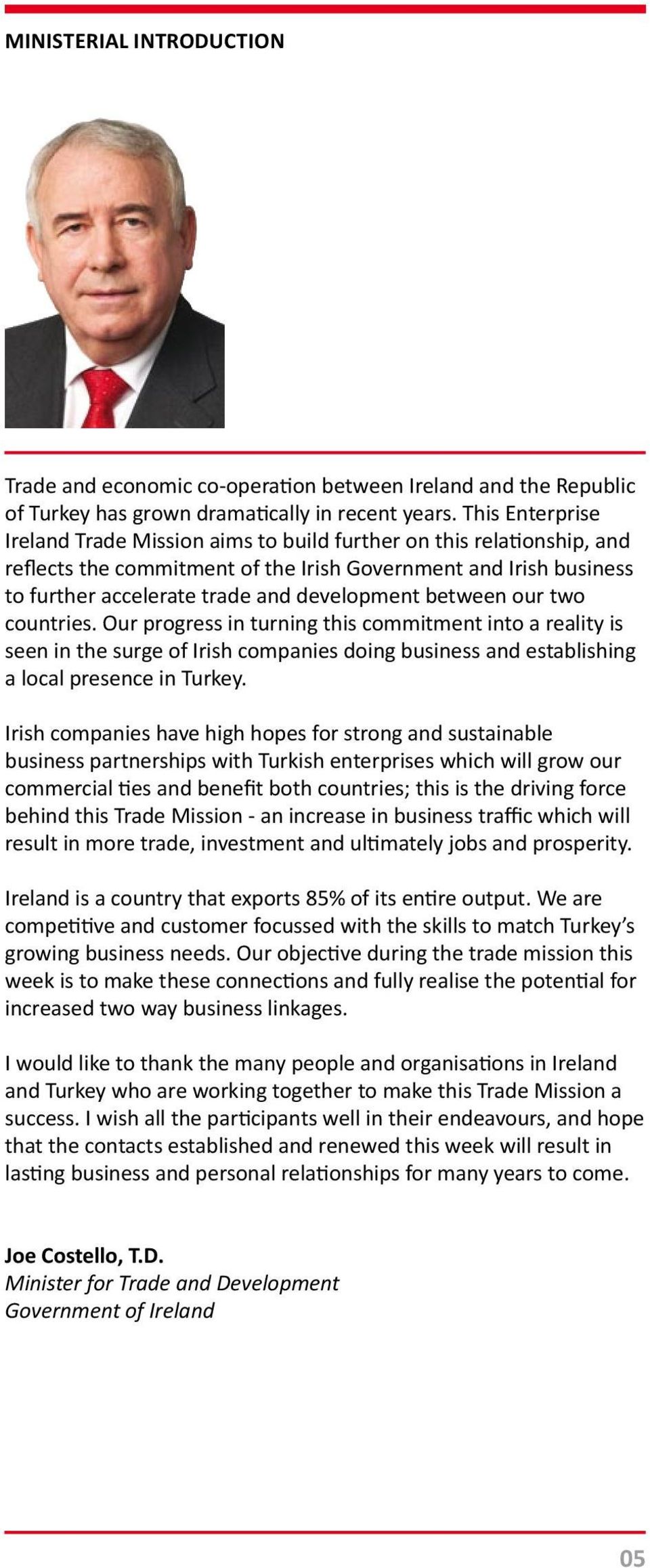 between our two countries. Our progress in turning this commitment into a reality is seen in the surge of Irish companies doing business and establishing a local presence in Turkey.