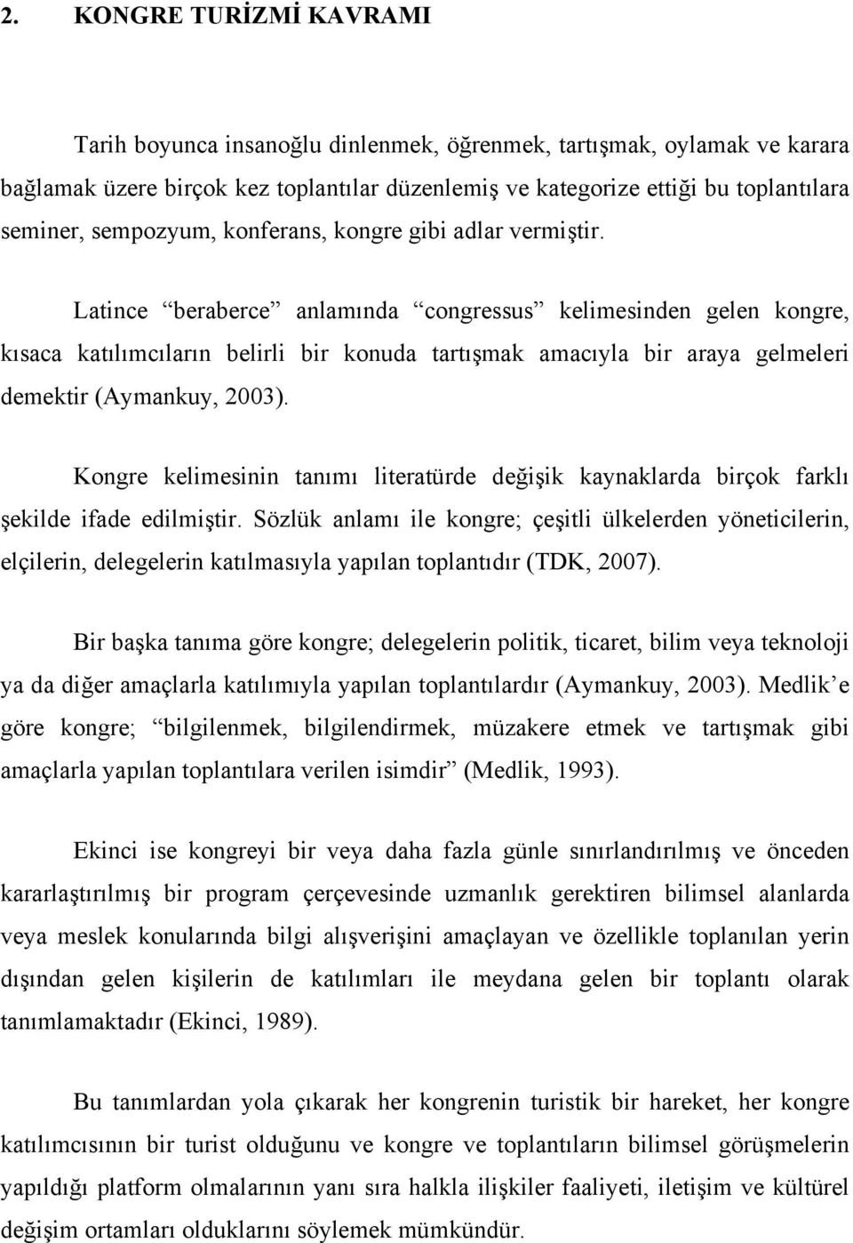 Latince beraberce anlamında congressus kelimesinden gelen kongre, kısaca katılımcıların belirli bir konuda tartışmak amacıyla bir araya gelmeleri demektir (Aymankuy, 2003).