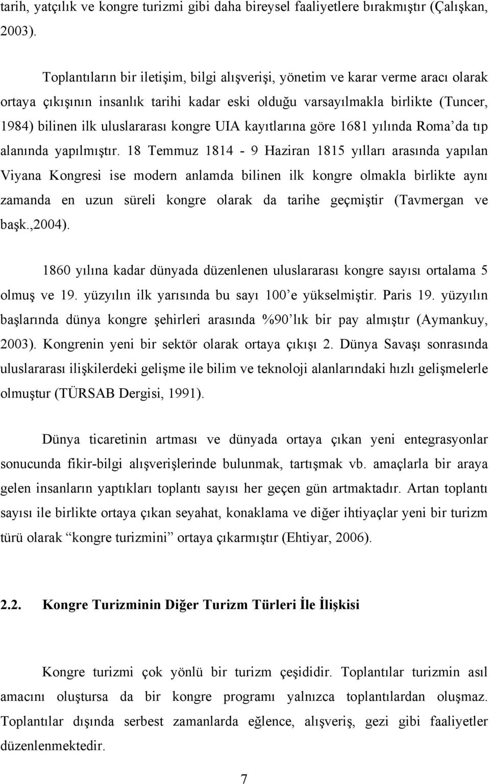 kongre UIA kayıtlarına göre 1681 yılında Roma da tıp alanında yapılmıştır.