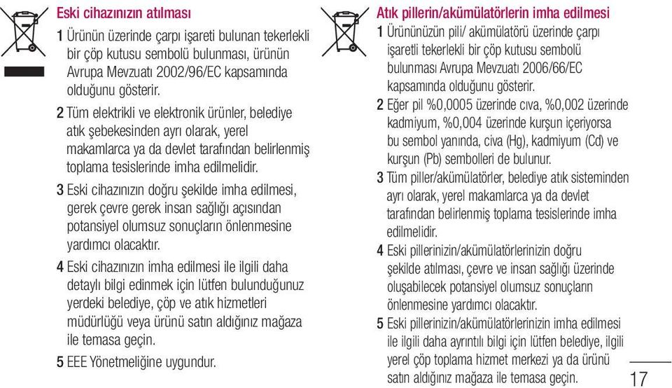 3 Eski cihazınızın doğru şekilde imha edilmesi, gerek çevre gerek insan sağlığı açısından potansiyel olumsuz sonuçların önlenmesine yardımcı olacaktır.