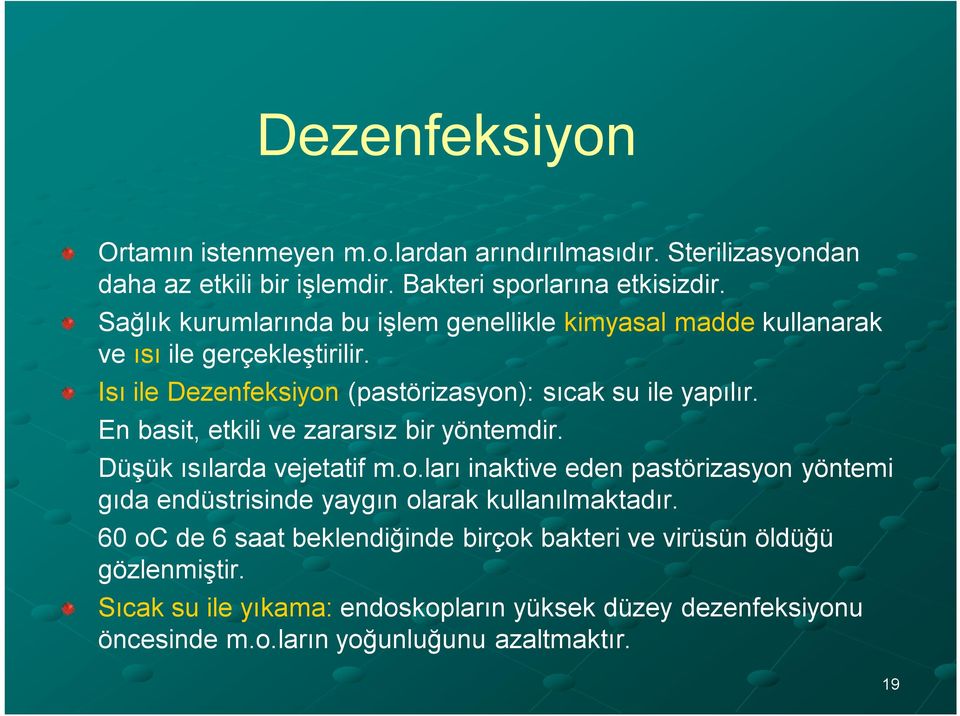 En basit, etkili ve zararsız bir yöntemdir. Düşük ısılarda vejetatif m.o.