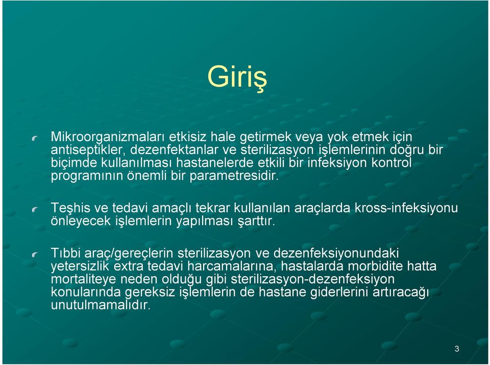 Teşhis ve tedavi amaçlı tekrar kullanılan araçlarda kross-infeksiyonu önleyecek işlemlerin yapılması şarttır.