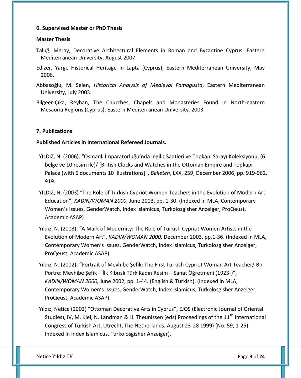 Selen, Historical Analysis of Medieval Famagusta, Eastern Mediterranean University, July 2003.