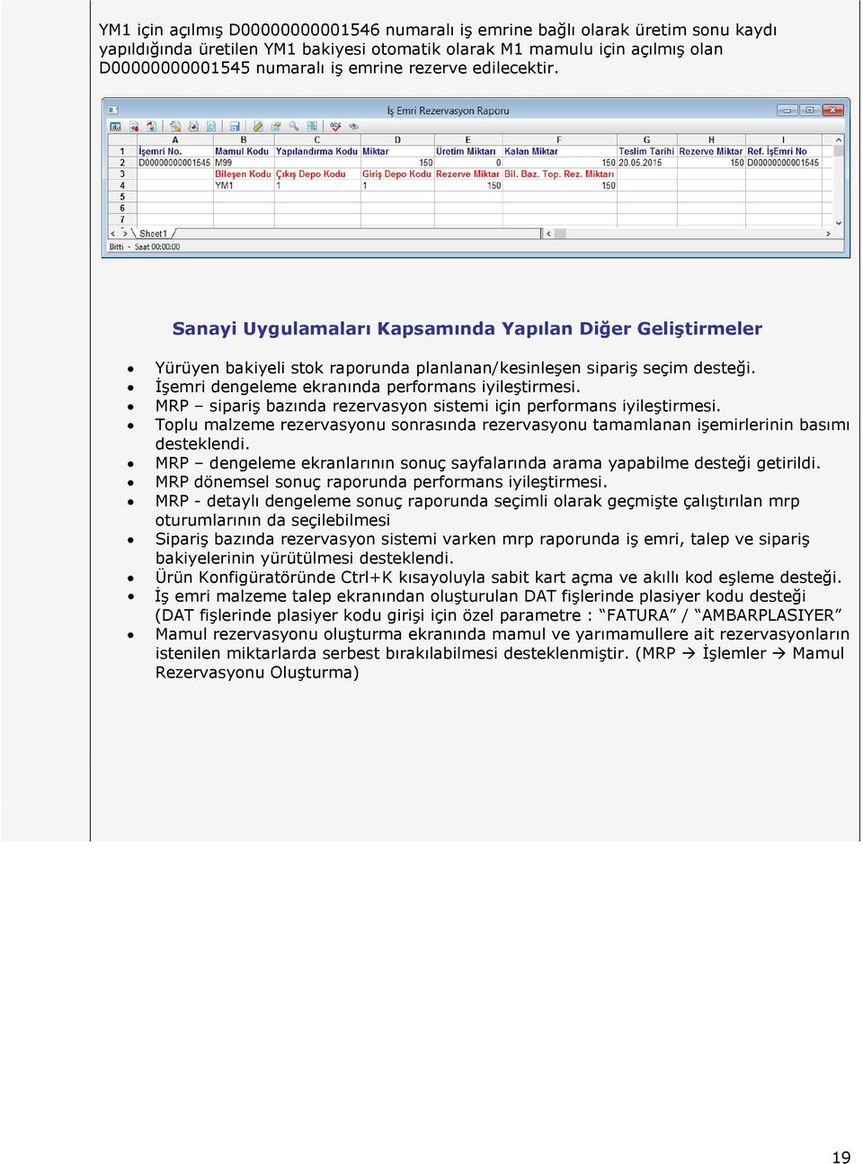 İşemri dengeleme ekranında performans iyileştirmesi. MRP sipariş bazında rezervasyon sistemi için performans iyileştirmesi.