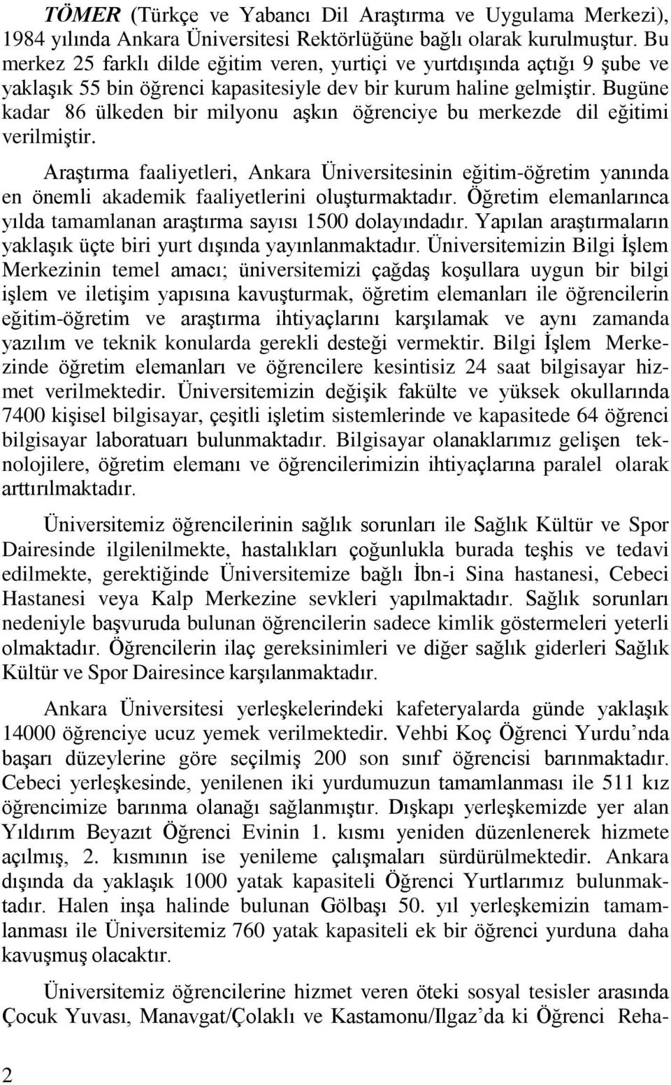 Bugüne kadar 86 ülkeden bir milyonu aşkın öğrenciye bu merkezde dil eğitimi verilmiştir.