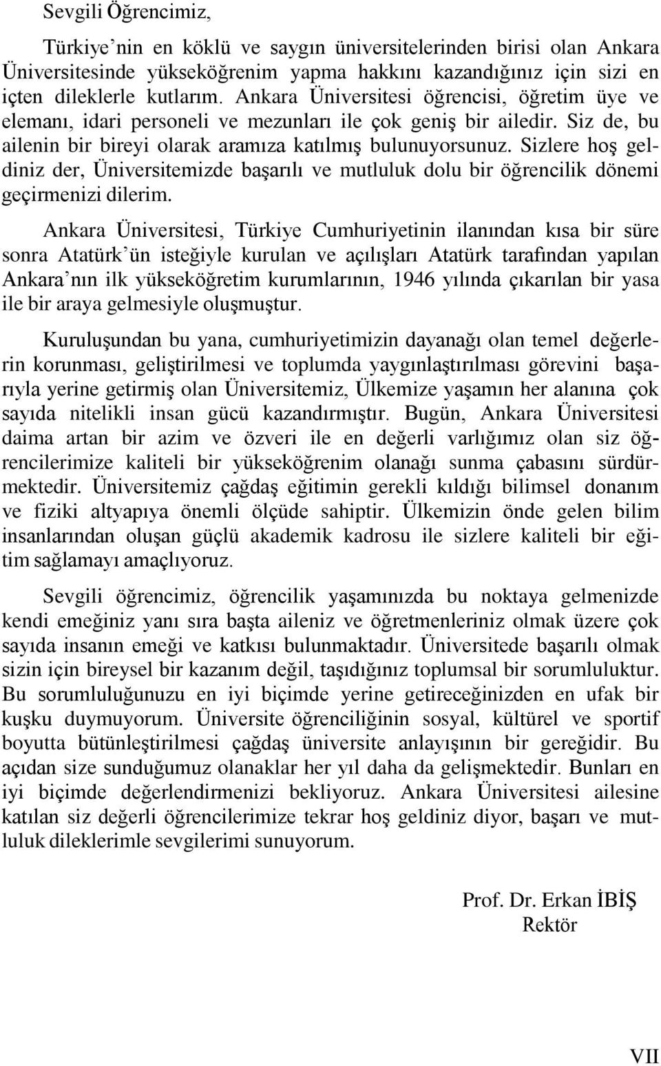 Sizlere hoş geldiniz der, Üniversitemizde başarılı ve mutluluk dolu bir öğrencilik dönemi geçirmenizi dilerim.